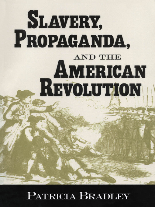 Title details for Slavery, Propaganda, and the American Revolution by Patricia Bradley - Available